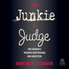 From Junkie to Judge by Mary Beth O'Connor audiobook