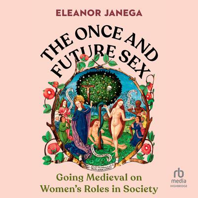 The Once and Future Sex by Eleanor Janega audiobook