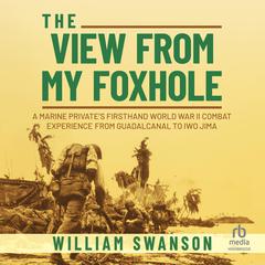 The View from My Foxhole by William Swanson audiobook