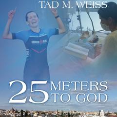 25 Meters to God by Tad M Weiss audiobook
