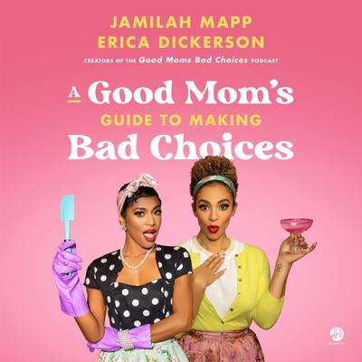 A Good Mom's Guide to Making Bad Choices by Jamilah Mapp audiobook