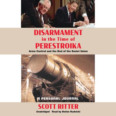 Disarmament in the Time of Perestroika by Scott Ritter audiobook