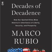 Decades of Decadence by  Marco Rubio audiobook