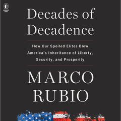 Decades of Decadence by Marco Rubio audiobook
