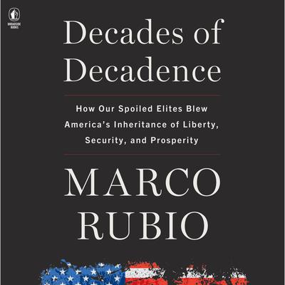 Decades of Decadence by Marco Rubio audiobook