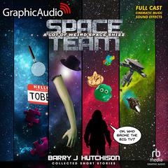 Space Team: A Lot of Weird Space Shizz: Collected Short Stories [Dramatized Adaptation] by Barry J. Hutchison audiobook
