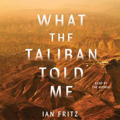 What the Taliban Told Me by Ian Fritz audiobook