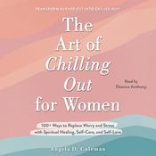 The Art of Chilling Out for Women by  Angela D. Coleman audiobook