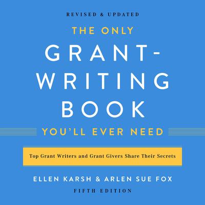The Only Grant-Writing Book You'll  Ever Need by Ellen Karsh audiobook