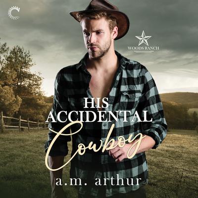 His Accidental Cowboy by A. M. Arthur audiobook