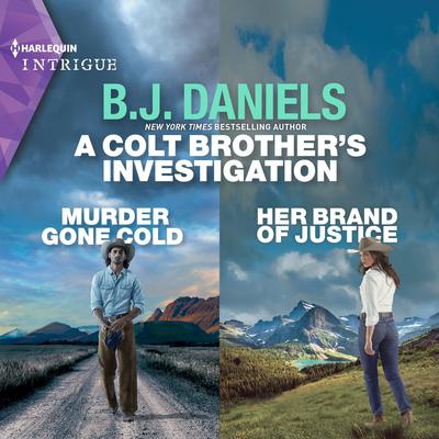 A Colt Brother's Investigation: Murder Gone Cold and Her Brand of Justice by B. J. Daniels audiobook