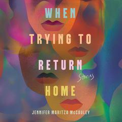 When Trying to Return Home by Jennifer Maritza McCauley audiobook