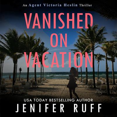 Vanished on Vacation by Jenifer Ruff audiobook