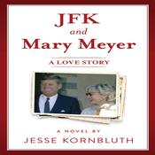 JFK and Mary Meyer: A Love Story by  Jesse Kornbluth audiobook