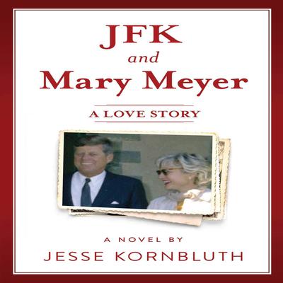 JFK and Mary Meyer: A Love Story by Jesse Kornbluth audiobook