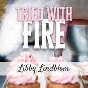 Tried With Fire by  Libby Lindblom audiobook