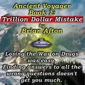 Ancient Voyager Book 1 Trillion Dollar Mistake by  Brian Afton audiobook