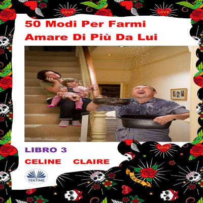 50 Modi Per Farmi Amare Di Più Da Lui by Celine Claire audiobook