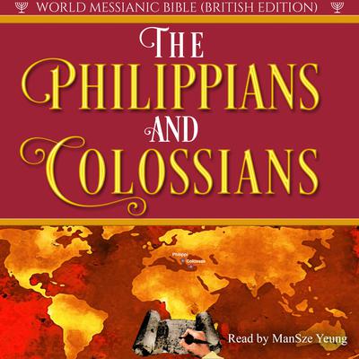The Philippians and Colossians Audio Bible Hebrew World Messianic Bible British Edition KJV NKJV Audio Bible Christian New Testament Paul Gospel by ManSze Yeung audiobook