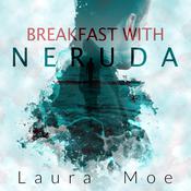 Breakfast With Neruda by  Laura Moe audiobook