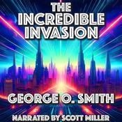 The Incredible Invasion by  George O. Smith audiobook