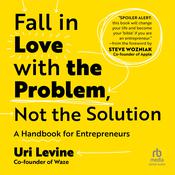 Fall in Love with the Problem, Not the Solution by  Uri Levine audiobook