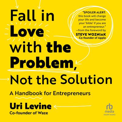 Fall in Love with the Problem, Not the Solution by Uri Levine audiobook