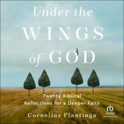 Under the Wings of God by  Cornelius Plantinga audiobook