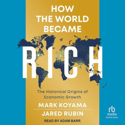 How the World Became Rich by Mark Koyama audiobook