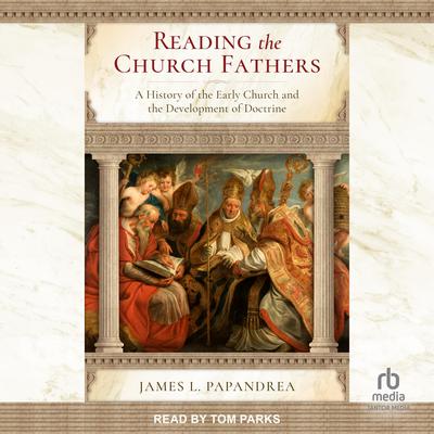 Reading the Church Fathers by James L. Papandrea audiobook