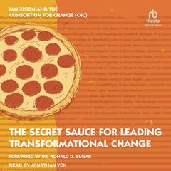 The Secret Sauce for Leading Transformational Change by The Consortium For Change (C4C) audiobook