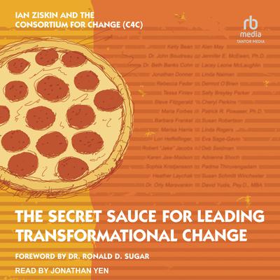 The Secret Sauce for Leading Transformational Change by The Consortium For Change (C4C) audiobook