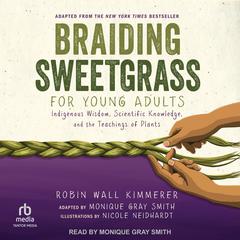 Braiding Sweetgrass for Young Adults by Robin Wall Kimmerer audiobook