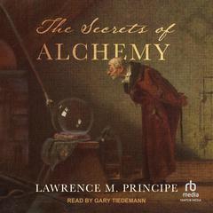 The Secrets of Alchemy by Lawrence M. Principe audiobook