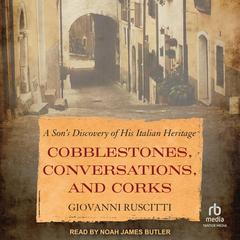 Cobblestones, Conversations, and Corks by Giovanni Ruscitti audiobook