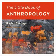 The Little Book of Anthropology by Rasha Barrage audiobook