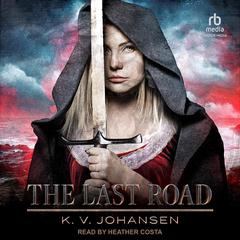 The Last Road by K.V. Johansen audiobook