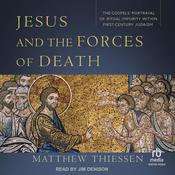 Jesus and the Forces of Death by  Matthew Thiessen audiobook