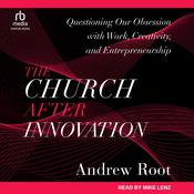 The Church After Innovation by  Dr. Andrew Root audiobook