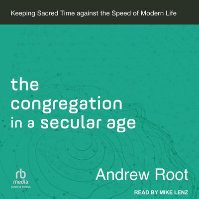 The Congregation in a Secular Age by Andrew Root audiobook