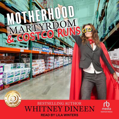 Motherhood Martyrdom & Costco Runs by Whitney Dineen audiobook