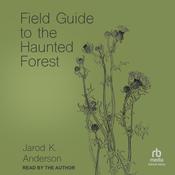 Field Guide to the Haunted Forest by  Jarod K. Anderson audiobook