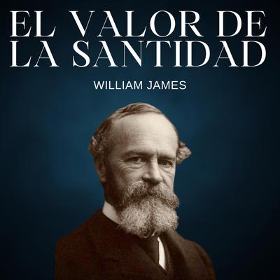El valor de la Santidad by William James audiobook