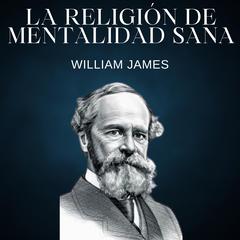 La religión de mentalidad sana by William James audiobook