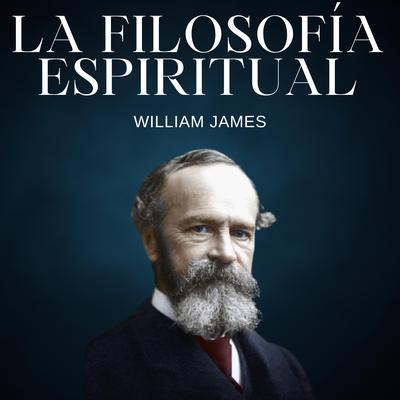 La Filosofía Espiritual by William James audiobook