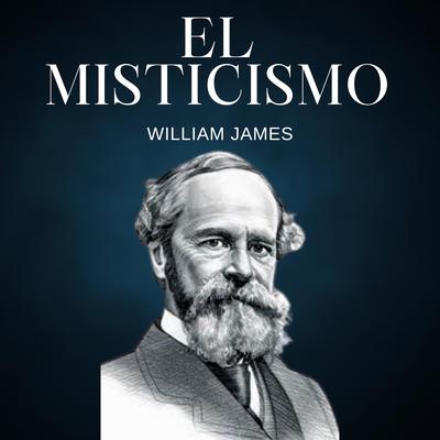 El Misticismo by William James audiobook