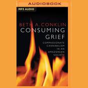 Consuming Grief by  Beth A. Conklin audiobook