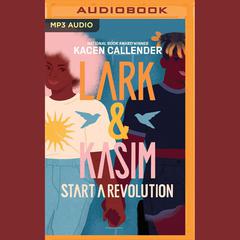 Lark and Kasim Start a Revolution by Kacen Callender audiobook