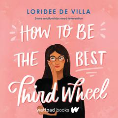 How to Be the Best Third Wheel by Loridee De Villa audiobook