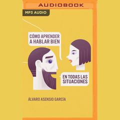 Cómo aprender a hablar bien by Álvaro Asensio García audiobook